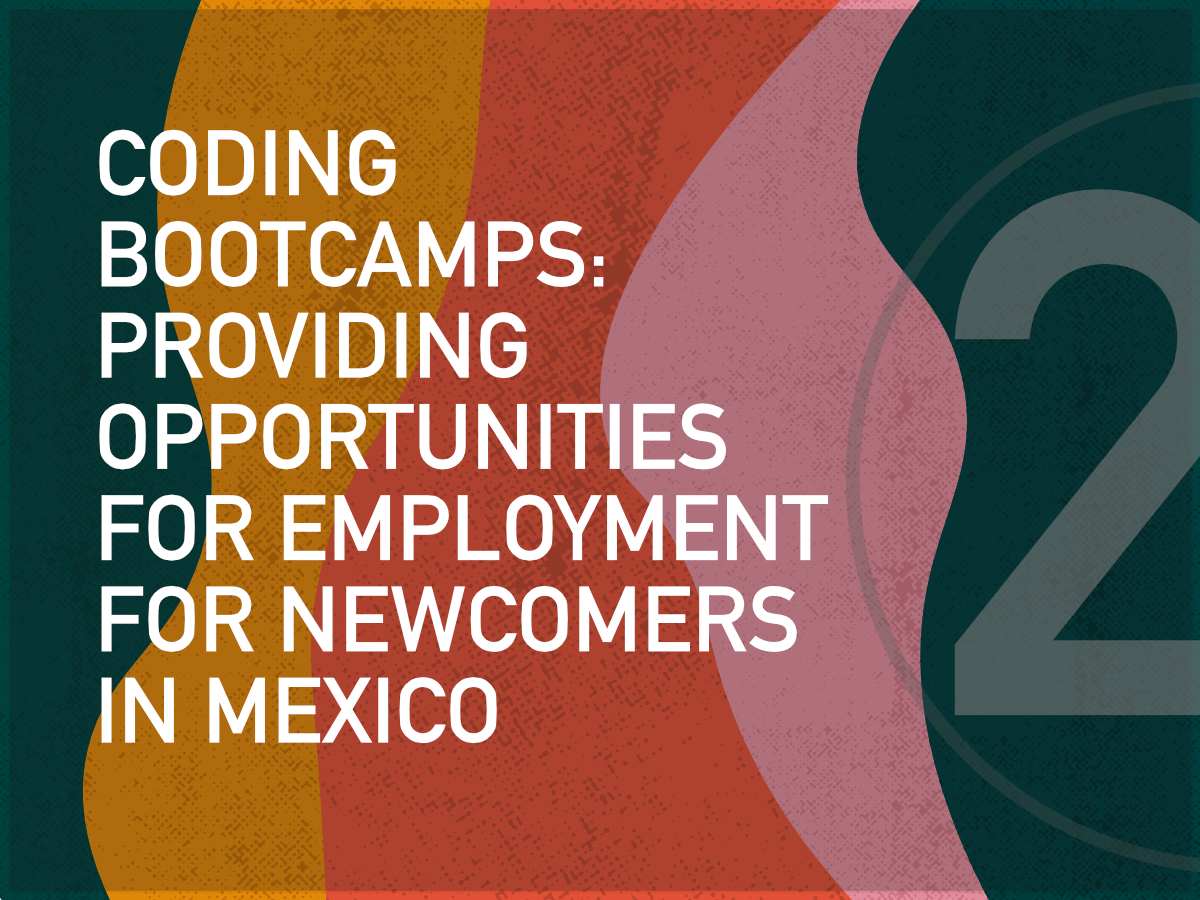 Coding Bootcamps: Providing Opportunities for Employment for Newcomers in Mexico