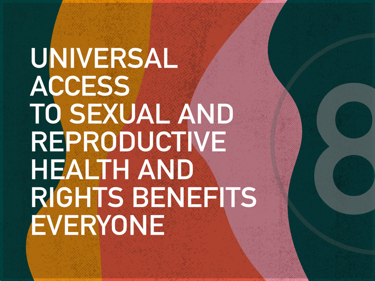 Universal Access to Sexual and Reproductive Health and Rights Benefits Everyone